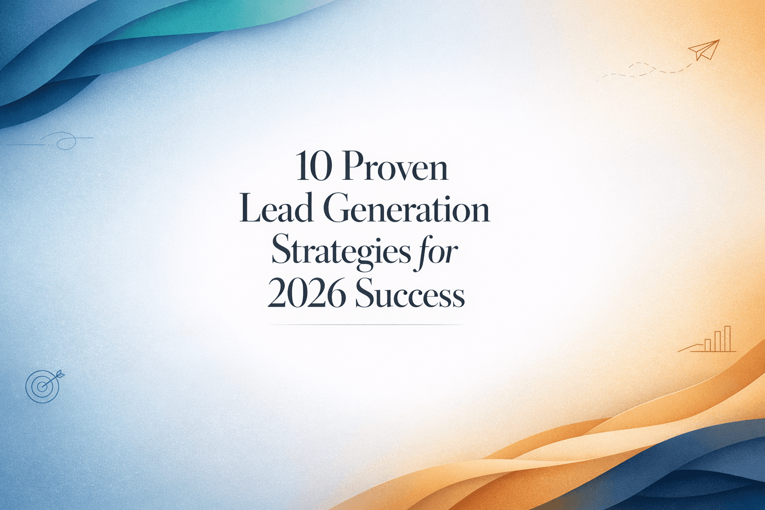 10 Proven Lead Generation Strategies for 2026 Success