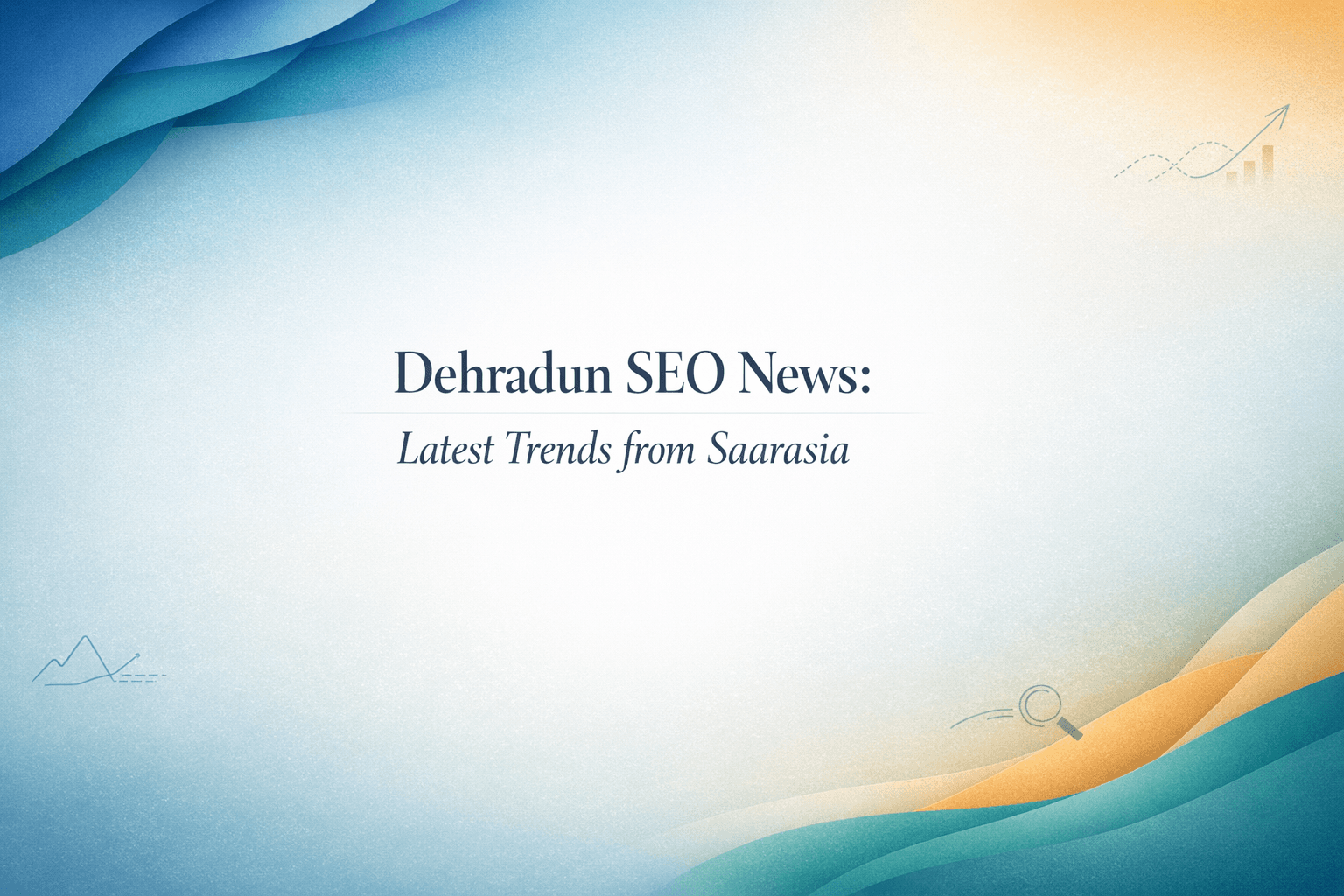 Dehradun SEO 2026: Trends That Move the Needle